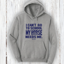 "I Can’t Go to School—My Horse Needs Me!" Hoodie