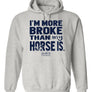 "I'm More Broke than My Horse Is!" Hoodie