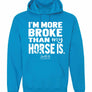 "I'm More Broke than My Horse Is!" Hoodie